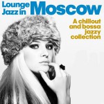 Buy Lounge Jazz In Moscow (A Chillout And Bossa Jazzy Collection)