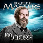 Buy Debussy - 100 Supreme Classical Masterpieces: Rise Of The Masters