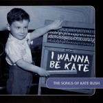 Buy I Wanna Be Kate - The Songs Of Kate Bush