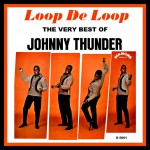 Buy Loop De Loop - The Very Best Of Johnny Thunder