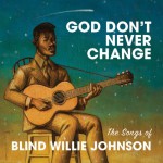 Buy God Don't Never Change: The Songs Of Blind Willie Johnson