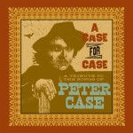 Buy A Case For Case: A Tribute To The Songs Of Peter Case CD1