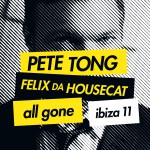 Buy Pete Tong & Felix Da Housecat: All Gone Ibiza 11 CD1