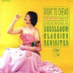 Buy Right To Chews: Bubblegum Classics Revisited