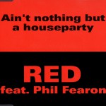Buy Ain't Nothing But A House Party (Feat. Phil Fearon) (MCD)
