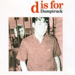 Buy D Is For Dumptruck (Reissued 2003)