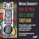 Buy Michael Daugherty: Bay Of Pigs, Gee's Bend & Troyjam
