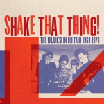 Buy Shake That Thing! The Blues In Britain 1963-1973