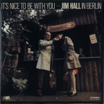 Buy It's Nice To Be With You: Jim Hall In Berlin (Vinyl)