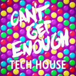 Buy Can't Get Enough Tech House