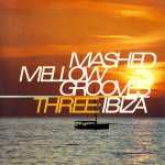 Buy Mashed Mellow Grooves Three: Ibiza CD2