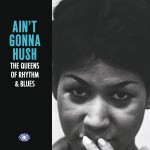 Buy Ain't Gonna Hush: The Queens Of Rhythm & Blues CD1