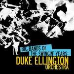 Buy Big Bands Of The Swingin' Years: Duke Ellington Orchestra (Remastered)