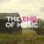 Buy The End* Of Music