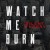 Buy Watch Me Burn (CDS)