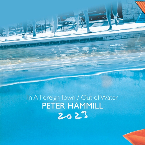 In A Foreign Town / Out Of Water 2023 - Peter Hammill - Coming